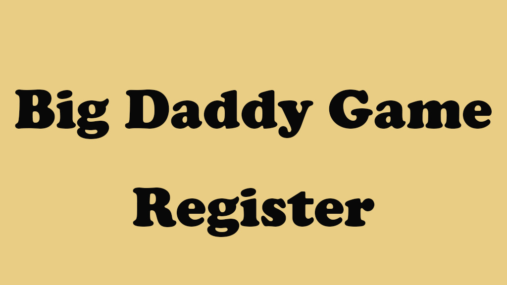 Big Daddy Game Register
